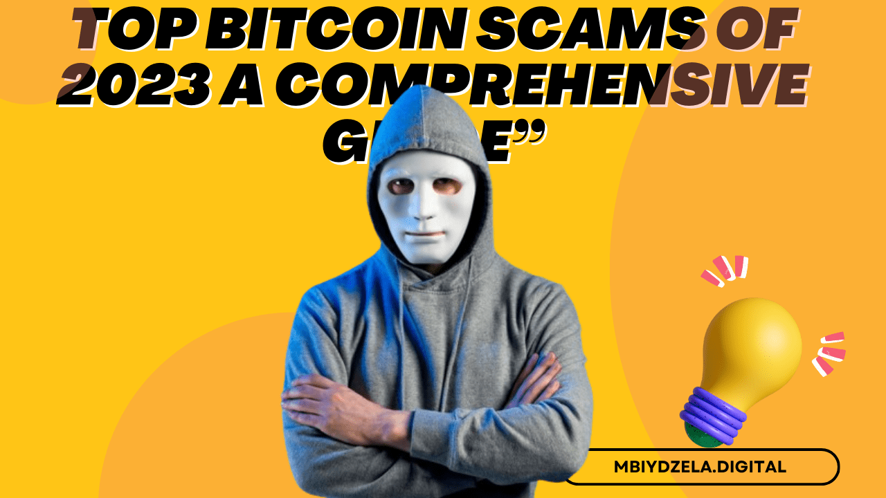 Top Bitcoin Scams of 2023 A Comprehensive Guide”